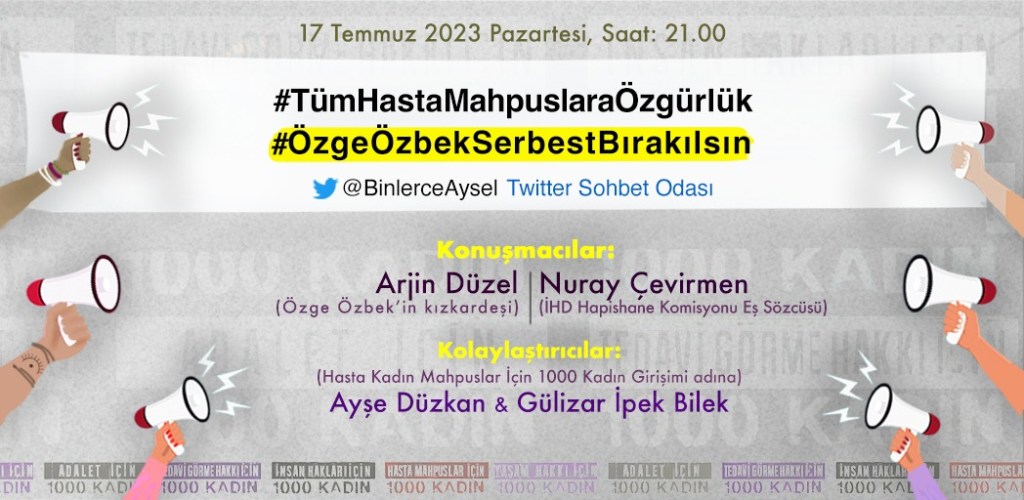 17 Temmuz 2023 Pazartesi, Saat 21.00
#TümHastaMahpuslaraÖzgürlük
#ÖzgeÖzbekSerbestBırakılsın